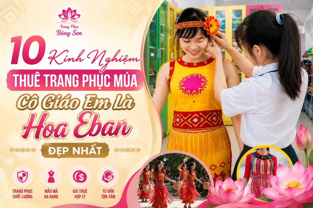 10 Kinh Nghiệm Thuê Trang Phục Múa Cô Giáo Em Là Hoa Eban Đẹp Nhất